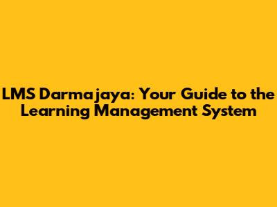 LMS Darmajaya: Your Guide to the Learning Management System