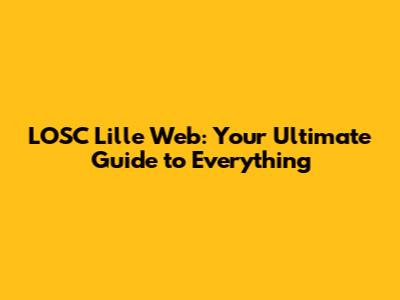 LOSC Lille Web: Your Ultimate Guide to Everything