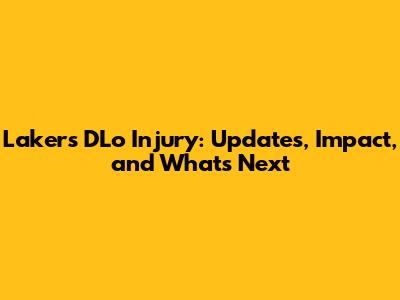 Lakers D'Lo Injury: Updates, Impact, and What's Next