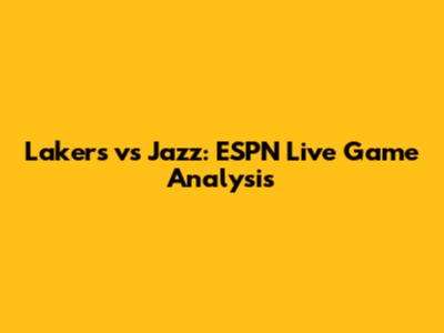 Lakers vs Jazz: ESPN Live Game Analysis
