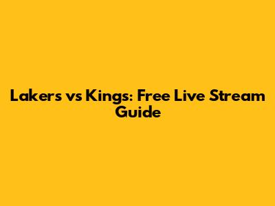Lakers vs Kings: Free Live Stream Guide