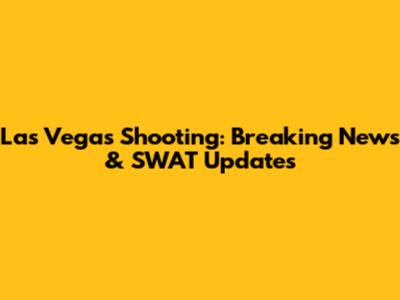 Las Vegas Shooting: Breaking News & SWAT Updates