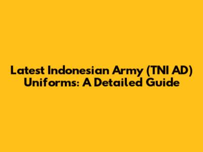 Latest Indonesian Army (TNI AD) Uniforms: A Detailed Guide