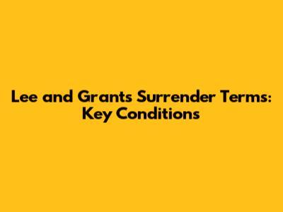 Lee and Grant's Surrender Terms: Key Conditions