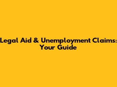 Legal Aid & Unemployment Claims: Your Guide