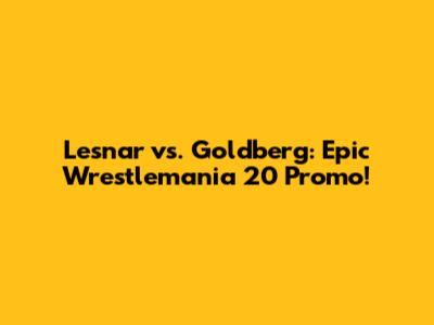 Lesnar vs. Goldberg: Epic Wrestlemania 20 Promo!