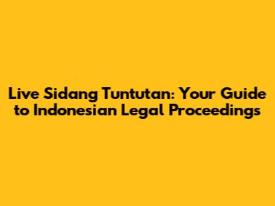 Live Sidang Tuntutan: Your Guide to Indonesian Legal Proceedings