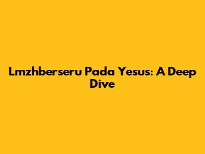 Lmzhberseru Pada Yesus: A Deep Dive