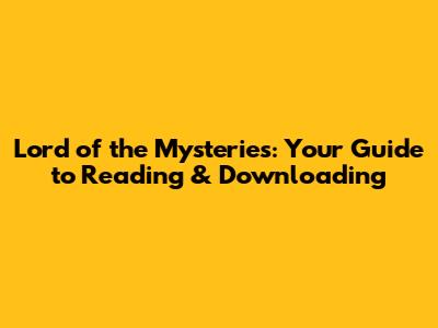 Lord of the Mysteries: Your Guide to Reading & Downloading