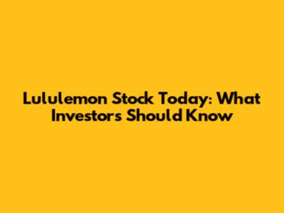 Lululemon Stock Today: What Investors Should Know