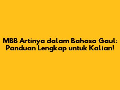 MBB Artinya dalam Bahasa Gaul: Panduan Lengkap untuk Kalian!