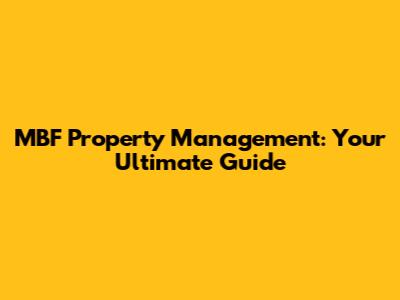 MBF Property Management: Your Ultimate Guide