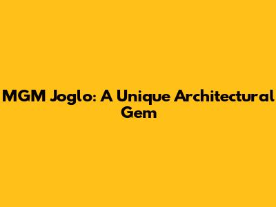 MGM Joglo: A Unique Architectural Gem