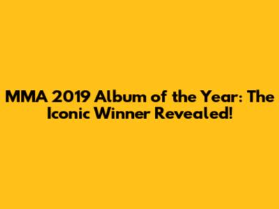MMA 2019 Album of the Year: The Iconic Winner Revealed!