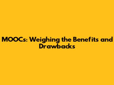 MOOCs: Weighing the Benefits and Drawbacks