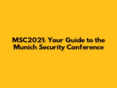 MSC2021: Your Guide to the Munich Security Conference