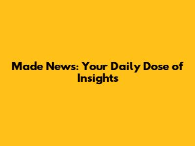Made News: Your Daily Dose of Insights