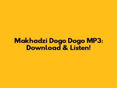 Makhadzi Dogo Dogo MP3: Download & Listen!