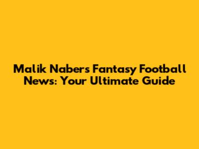 Malik Nabers Fantasy Football News: Your Ultimate Guide