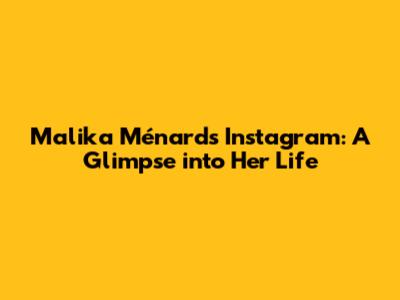 Malika Ménard's Instagram: A Glimpse into Her Life