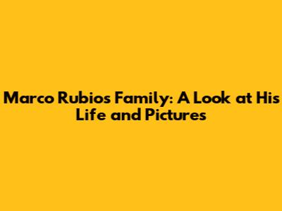 Marco Rubio's Family: A Look at His Life and Pictures