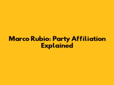 Marco Rubio: Party Affiliation Explained