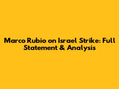 Marco Rubio on Israel Strike: Full Statement & Analysis