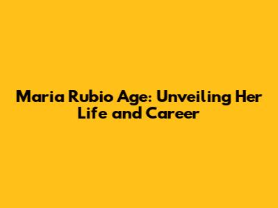 Maria Rubio Age: Unveiling Her Life and Career