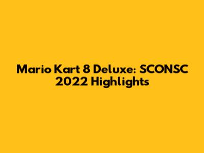 Mario Kart 8 Deluxe: SCONSC 2022 Highlights