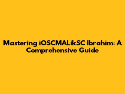 Mastering iOSCMALikSC Ibrahim: A Comprehensive Guide