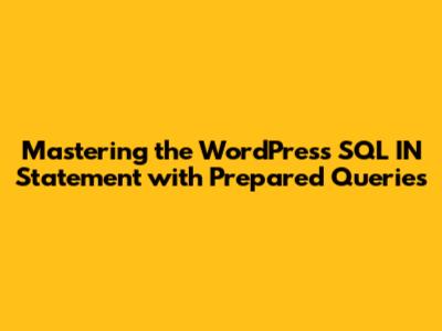 Mastering the WordPress SQL IN Statement with Prepared Queries