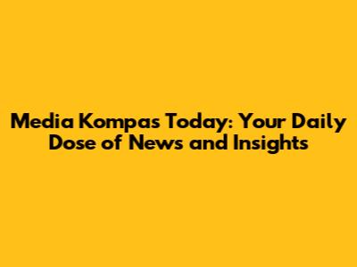 Media Kompas Today: Your Daily Dose of News and Insights