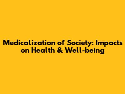 Medicalization of Society: Impacts on Health & Well-being