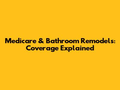 Medicare & Bathroom Remodels: Coverage Explained