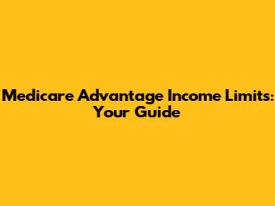 Medicare Advantage Income Limits: Your Guide