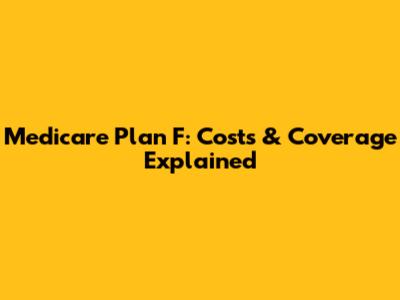 Medicare Plan F: Costs & Coverage Explained