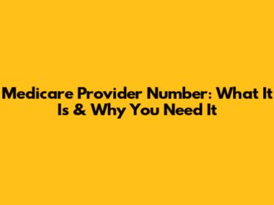 Medicare Provider Number: What It Is & Why You Need It