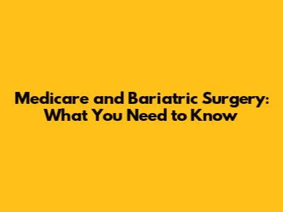 Medicare and Bariatric Surgery: What You Need to Know
