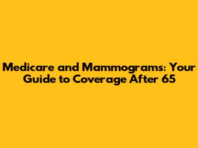 Medicare and Mammograms: Your Guide to Coverage After 65
