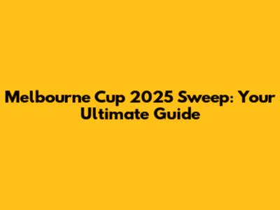 Melbourne Cup 2025 Sweep: Your Ultimate Guide