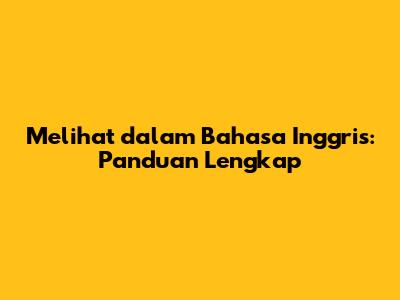 Melihat dalam Bahasa Inggris: Panduan Lengkap