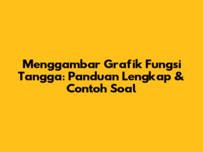 Menggambar Grafik Fungsi Tangga: Panduan Lengkap & Contoh Soal