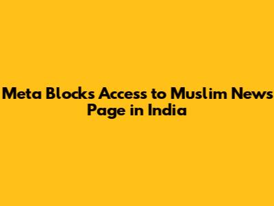 Meta Blocks Access to Muslim News Page in India