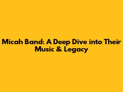 Micah Band: A Deep Dive into Their Music & Legacy