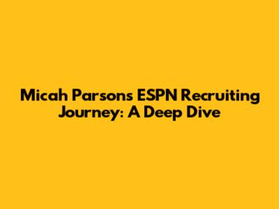 Micah Parsons' ESPN Recruiting Journey: A Deep Dive