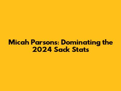 Micah Parsons: Dominating the 2024 Sack Stats