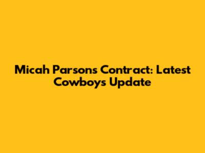 Micah Parsons Contract: Latest Cowboys Update