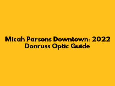 Micah Parsons Downtown: 2022 Donruss Optic Guide