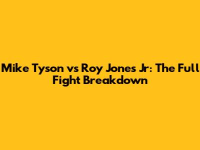 Mike Tyson vs Roy Jones Jr: The Full Fight Breakdown