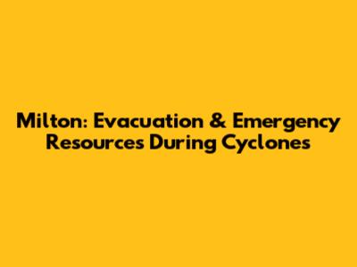 Milton: Evacuation & Emergency Resources During Cyclones